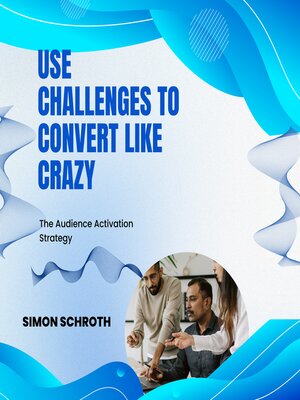 cover image of Use Challenges to Convert Like Crazy
